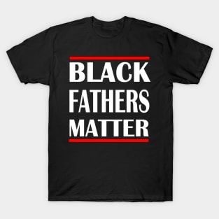 black fathers matter T-Shirt